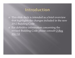  This slide deck is intended as a brief overview 
that highlights the changes included in the new 
2012 Building Code 
 For