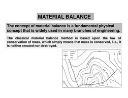 The classical material balance method is based upon the law
of
conservation of mass, which simply means that mass is conserve