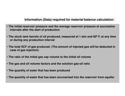 Information (Data) required for material balance calculation:
• The initial reservoir pressure and the average reservoir pres