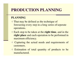 PRODUCTION PLANNING
PLANNING
That may be defined as the technique of  
foreseeing every step in a long series ofseperate  
o
