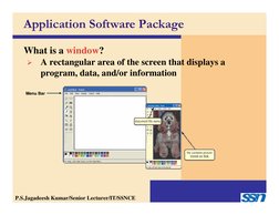 What is a window?
Menu Bar

A rectangular area of the screen that displays a 
program, data, and/or information
Application