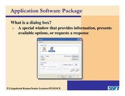 What is a dialog box?

A special window that provides information, presents 
available options, or requests a response
Appli