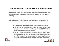 PROCEDIMIENTO DE PUBLICITACIÓN VECINAL
Se concibe como una herramienta preventiva de conflictos y/o
afectaciones a la ciudad
