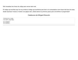 Solo necesitas tres líneas de código para vencer este nivel.
El código que escribes aquí es muy similar al código que escribi