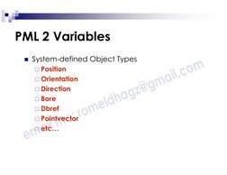 PML 2 Variables
System-defined Object Types
Position
Orientation
Direction
Bore
Dbref
Pointvector
etc…
