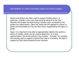 DIFFERENT FLOOR SYSTEMS USED IN STRUCTURES .
Beams and girders are often used to support building floors .In 
particular, a g