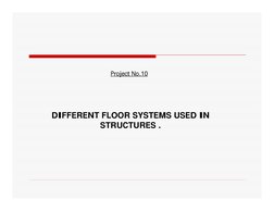 DIFFERENT FLOOR SYSTEMS USED IN 
STRUCTURES .
Project No.10
