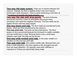 There are no beams between the 
way flat plate system.
-
Two
columns. Instead, the floor is slightly thicker and more heavily