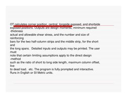 OT calculates corner position, central, longside exposed, and shortside
exposed positions. Outputs are design moments, minimu
