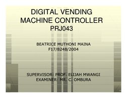DIGITAL VENDING 
DIGITAL VENDING 
MACHINE CONTROLLER
MACHINE CONTROLLER
PRJ043
PRJ043
BEATRICE MUTHONI MAINA
BEATRICE MUTHONI