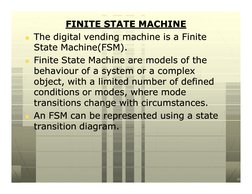 FINITE STATE MACHINE
FINITE STATE MACHINE
n The digital vending machine is a Finite 
The digital vending machine is a Finite