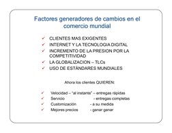 Factores generadores de cambios en el 
comercio mundial 
  CLIENTES MAS EXIGENTES 
  INTERNET Y LA TECNOLOGIA DIGITAL 
  I