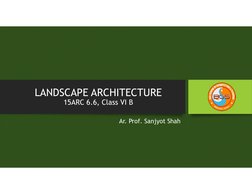 LANDSCAPE ARCHITECTURE
15ARC 6.6, Class VI B
Ar. Prof. Sanjyot Shah
