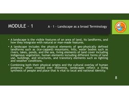 MODULE – 1          A – 1 - Landscape as a broad Terminology 
• A landscape is the visible features of an area of land, its l