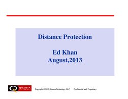 Distance Protection
Ed Khan 
Copyright © 2012, Quanta Technology, LLC        Confidential and  Proprietary
Ed Khan 
August,20