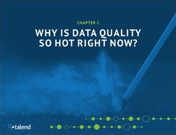 9
CHAPTER 2
WHY IS DATA QUALITY 
SO HOT RIGHT NOW?
