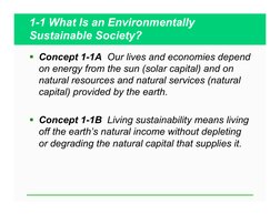 1-1 What Is an Environmentally 
Sustainable Society? 
  Concept 1-1A  Our lives and economies depend 
on energy from the sun