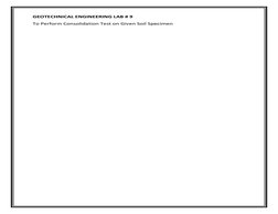  
GEOTECHNICAL ENGINEERING LAB # 9 
To Perform Consolidation Test on Given Soil Specimen 
 
 
 
 
 
