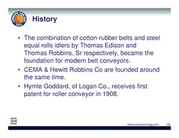 10
10
www.conexpoconagg.com
History
• The combination of cotton-rubber belts and steel 
equal rolls idlers by Thomas Edison a
