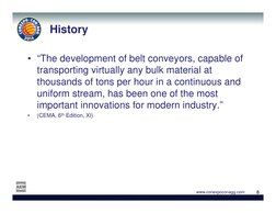 8
8
www.conexpoconagg.com
History
• “The development of belt conveyors, capable of 
transporting virtually any bulk material
