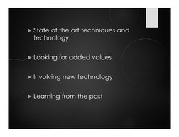 State of the art techniques and 
technology
Looking for added values
Looking for added values
Involving new technology
I