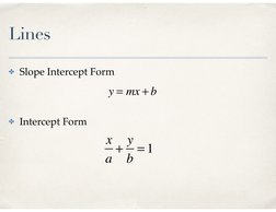 Lines
✤Slope Intercept Form
✤Intercept Form
y = mx + b
x
a + y
b = 1
