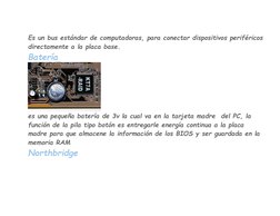 Es un bus estándar de computadoras, para conectar dispositivos periféricos 
directamente a la placa base. 
Batería 
 
es una