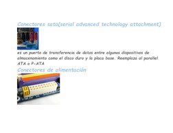 Conectores sata(serial advanced technology attachment) 
 
es un puerto de transferencia de datos entre algunos dispositivos d