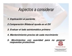 Aspectos a considerar
Aspectos a considerar
1. Explicación al paciente
2 Comparación Bilateral ayuda en el DX
2.Comparación B