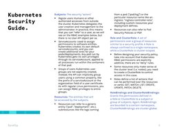 5
Kubernetes 
Security 
Guide.
Subjects: The security "actors"
••
Regular users: Humans or other 
authorized accesses from ou