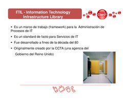 ITIL - Information Technology 
Infrastructure Library
Es un marco de trabajo (framework) para la  Administración de 
Proceso