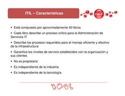 Está compuesto por aproximadamente 40 libros
Cada libro describe un proceso crítico para la Administración de 
Servicios IT