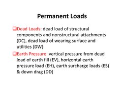 Permanent Loads
Permanent Loads
Dead Loads: dead load of structural
Dead Loads: dead load of structural 
components and non