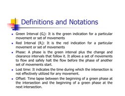 Definitions and Notations
 Green Interval (Gi): It is the green indication for a particular
movement or set of movements
 R