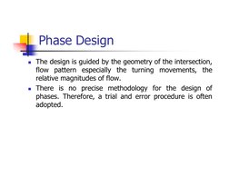 Phase Design
 The design is guided by the geometry of the intersection,
flow pattern especially the turning movements, the
r