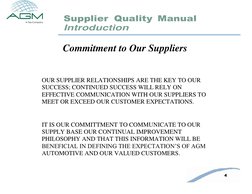4 
Supplier Quality Manual 
 
 
Introduction 
 
Commitment to Our Suppliers 
 
 
OUR SUPPLIER RELATIONSHIPS ARE THE KEY TO OU