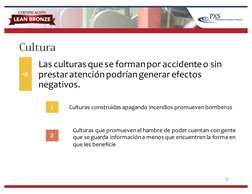 Cultura
Las  culturas  que  se  forman  por  accidente  o  sin  
prestar  atención  podrían  generar  efectos  
negativos.
6
