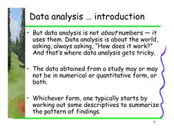 Data analysis … introduction
• But data analysis is not about numbers — it 
uses them. Data analysis is about the world, 
ask
