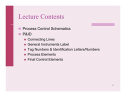 3
Lecture Contents
Process Control Schematics
P&ID
Connecting Lines
General Instruments Label
Tag Numbers & Identificati
