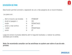 Strictly
CONFIDENTIAL
DIVISIÓN DE PNR
Esta función permite la división y separación de uno o más pasajeros de un record Amade