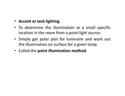 • Accent or task lighting.
• To determine the illumination at a small specific
location in the room from a point light source