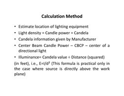 Calculation Method
• Estimate location of lighting equipment
• Light density = Candle power = Candela
• Candela information g