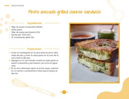Pesto avocado grilled cheese sandwich 
DESAYUNOS
8
•   90gr de queso mozzarella (3AOA)
•   Salsa pesto 
•   20gr de queso par