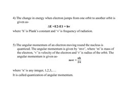4) The change in energy when electron jumps from one orbit to another orbit is 
given as- 
 
 
 
 
∆E =E2-E1 = hν 
where ‘h’