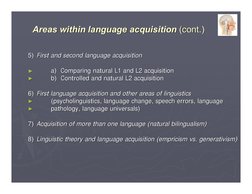 Areas within language acquisition 
Areas within language acquisition (cont.)
(cont.)
5)
5) First and second language acquisit