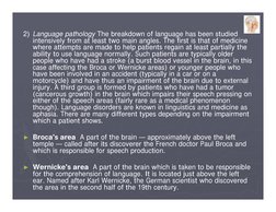 2) Language pathology The breakdown of language has been studied 
intensively from at least two main angles. The first is tha