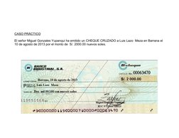 CASO PRÁCTICO
El señor Miguel Gonzales Yupanqui ha emitido un CHEQUE CRUZADO a Luis Lazo  Meza en Barrana el
10 de agosto de