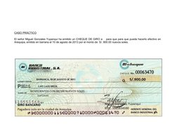 CASO PRÁCTICO
El señor Miguel Gonzales Yupanqui ha emitido un CHEQUE DE GIRO a    para que para que pueda hacerlo efectivo en