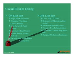 Circuit Breaker Testing
¾ ON Line Test
¾ OFF Line Test
 Trip/Close Coil Current
 Signaling / Auxiliary 
Contact Timings
 C