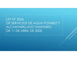 LEY N° 2066
DE SERVICIOS DE AGUA POTABLE Y
ALCANTARILLADO SANITARIO
DE 11 DE ABRIL DE 2000
